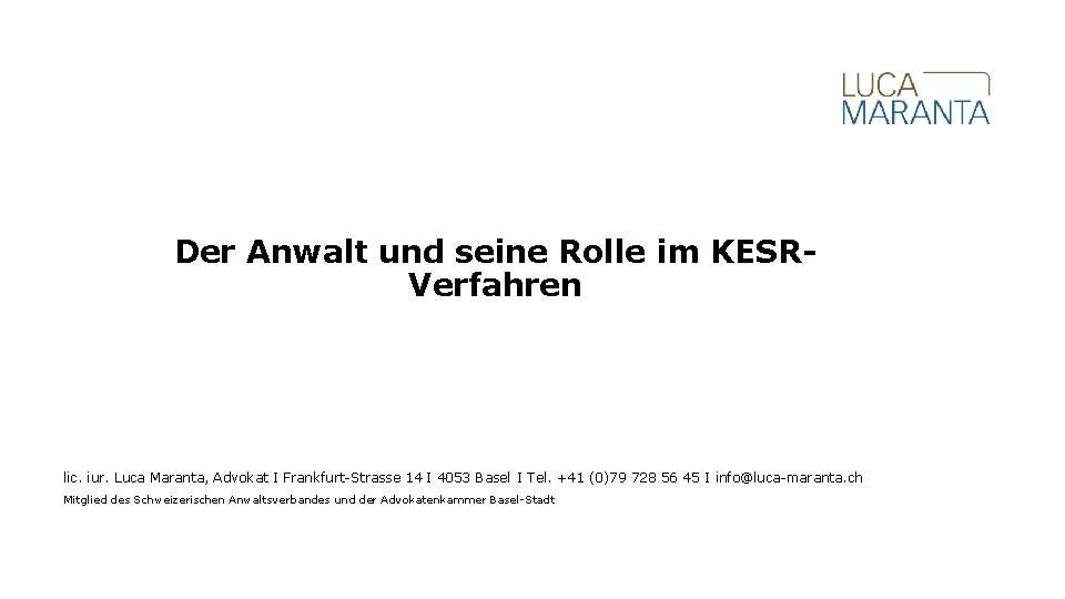 Der Anwalt und seine Rolle im KESRVerfahren lic. iur. Luca Maranta, Advokat I Frankfurt-Strasse