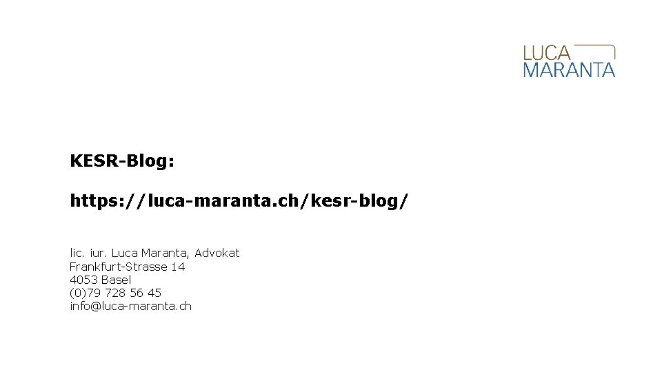 KESR-Blog: https: //luca-maranta. ch/kesr-blog/ lic. iur. Luca Maranta, Advokat Frankfurt-Strasse 14 4053 Basel (0)79