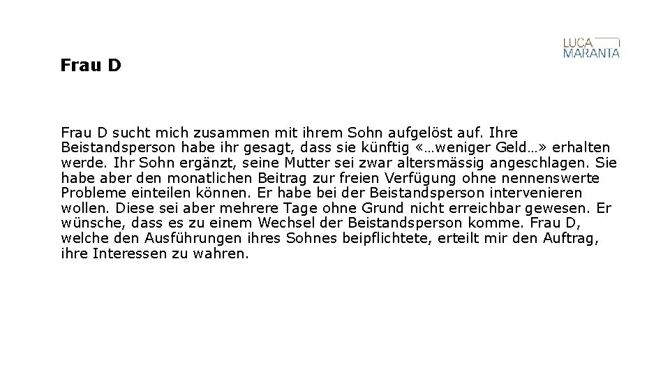 Frau D sucht mich zusammen mit ihrem Sohn aufgelöst auf. Ihre Beistandsperson habe ihr