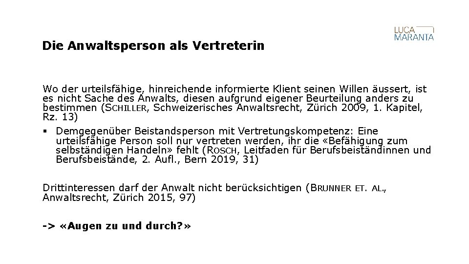 Die Anwaltsperson als Vertreterin Wo der urteilsfähige, hinreichende informierte Klient seinen Willen äussert, ist