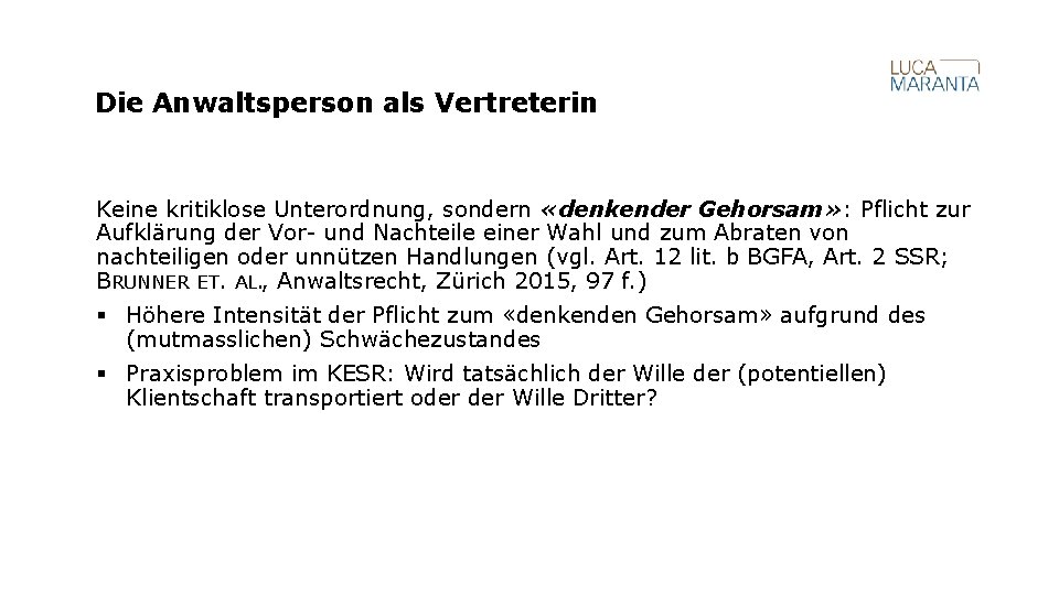 Die Anwaltsperson als Vertreterin Keine kritiklose Unterordnung, sondern «denkender Gehorsam» : Pflicht zur Aufklärung