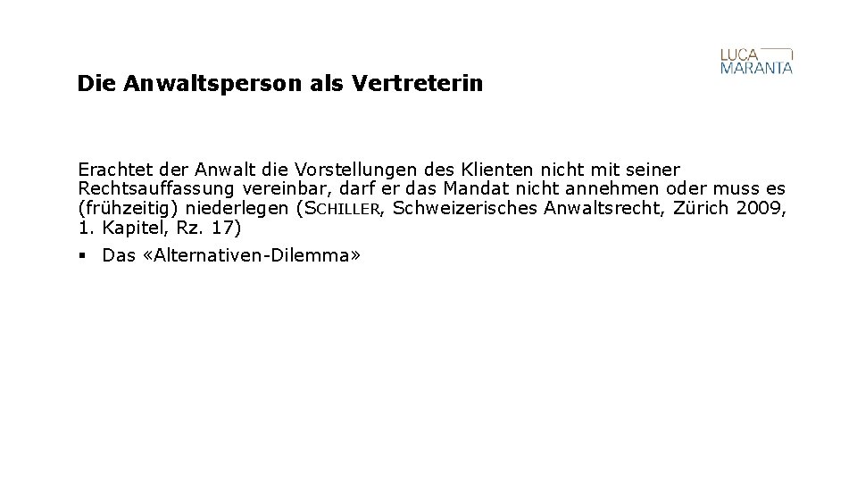 Die Anwaltsperson als Vertreterin Erachtet der Anwalt die Vorstellungen des Klienten nicht mit seiner