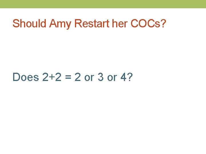 Should Amy Restart her COCs? Does 2+2 = 2 or 3 or 4? 