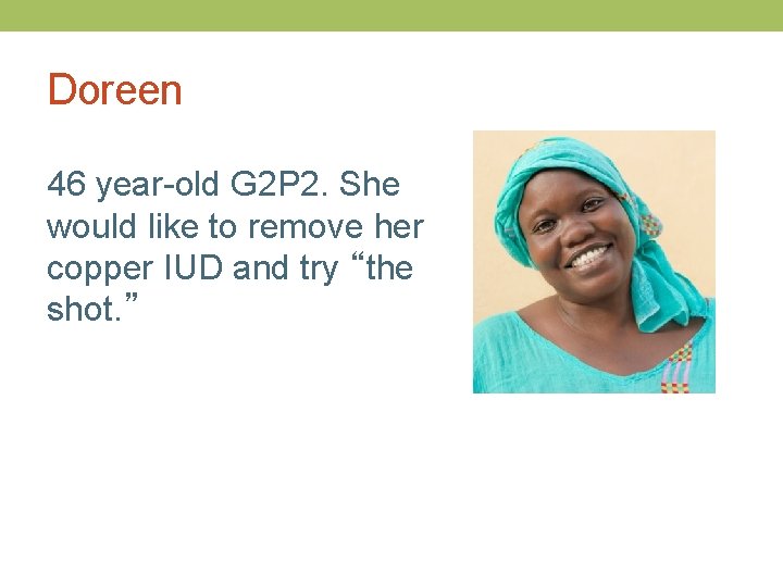 Doreen 46 year-old G 2 P 2. She would like to remove her copper