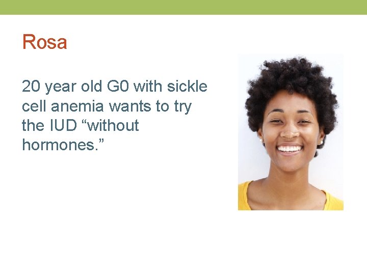 Rosa 20 year old G 0 with sickle cell anemia wants to try the