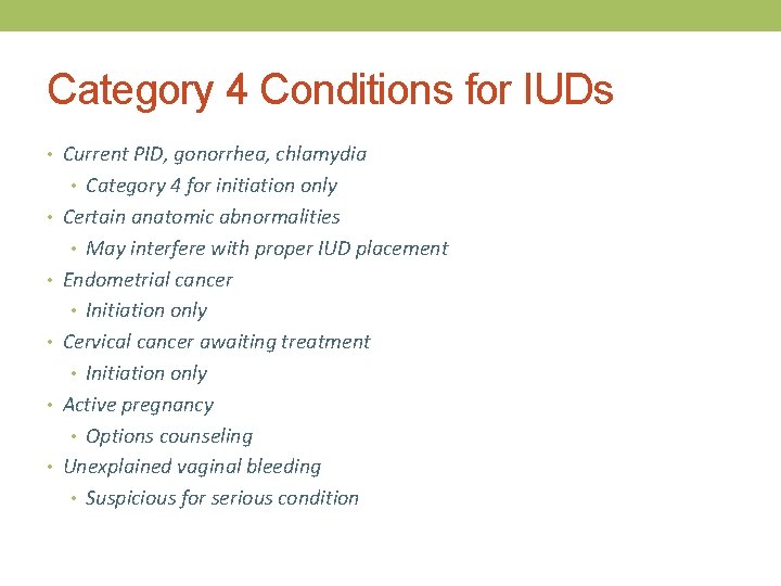 Category 4 Conditions for IUDs • Current PID, gonorrhea, chlamydia • Category 4 for