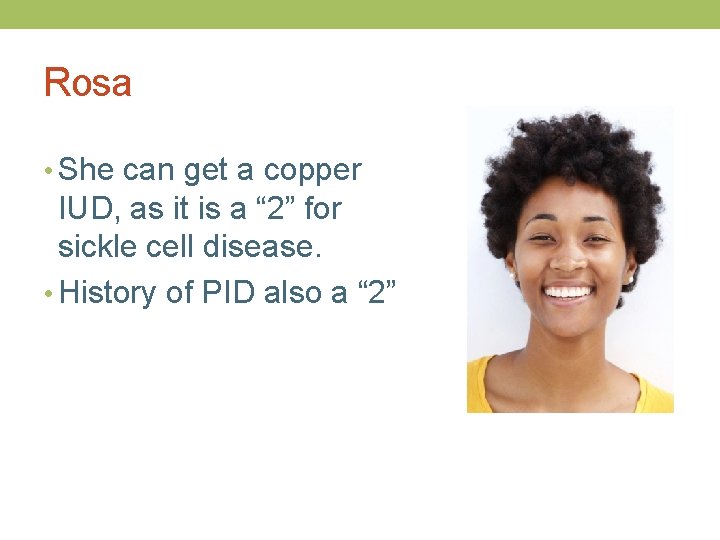 Rosa • She can get a copper IUD, as it is a “ 2”