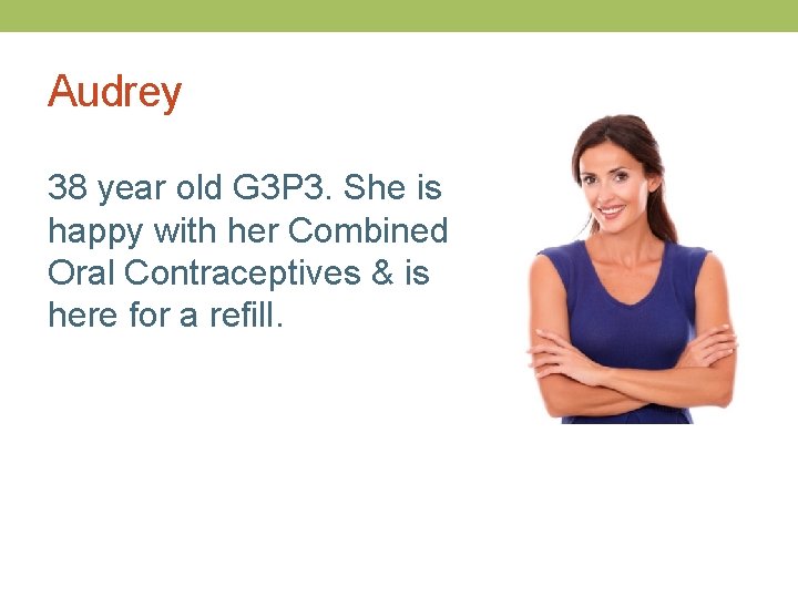 Audrey 38 year old G 3 P 3. She is happy with her Combined