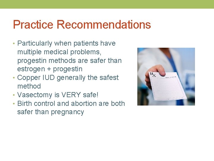 Practice Recommendations • Particularly when patients have multiple medical problems, progestin methods are safer