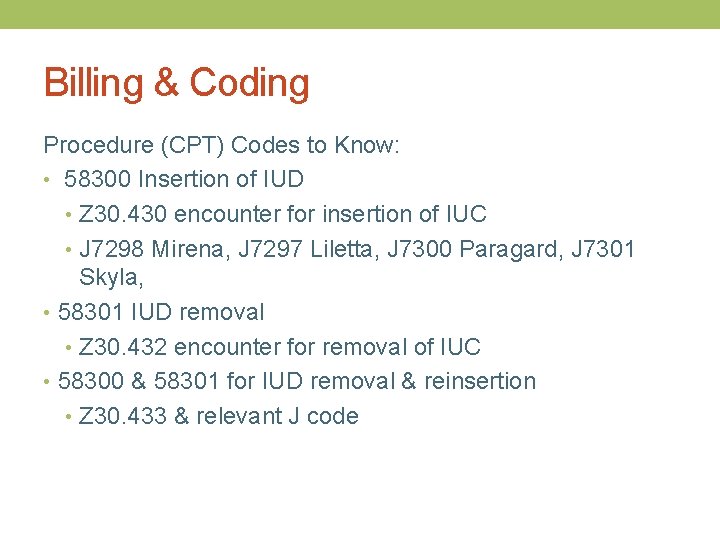 Billing & Coding Procedure (CPT) Codes to Know: • 58300 Insertion of IUD •