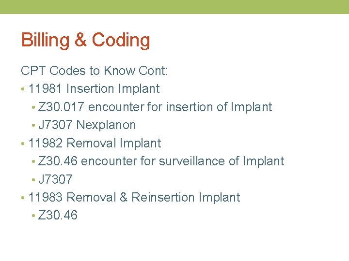 Billing & Coding CPT Codes to Know Cont: • 11981 Insertion Implant • Z