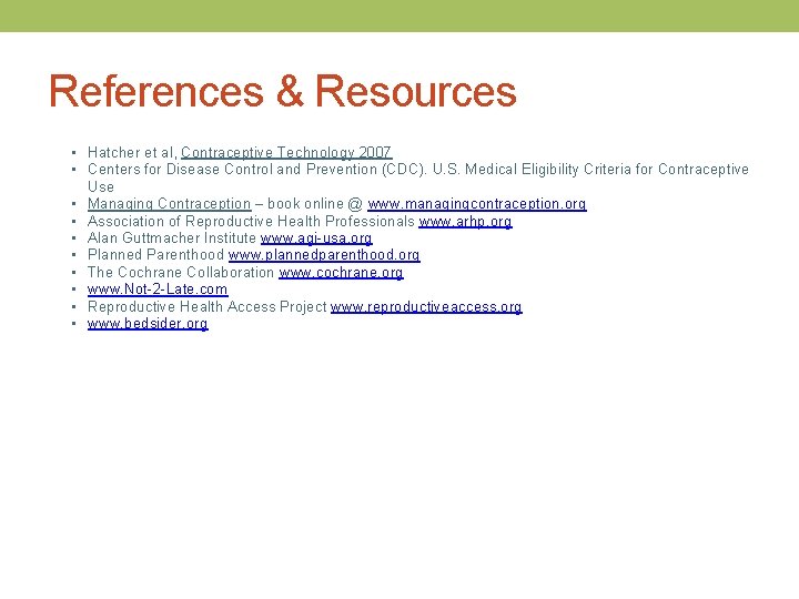 References & Resources • Hatcher et al, Contraceptive Technology 2007 • Centers for Disease