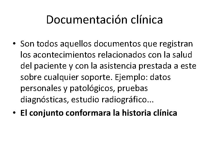 Documentación clínica • Son todos aquellos documentos que registran los acontecimientos relacionados con la