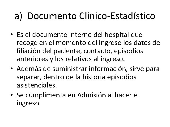a) Documento Clínico-Estadístico • Es el documento interno del hospital que recoge en el