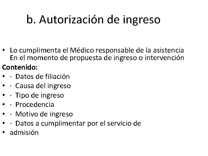 b. Autorización de ingreso • Lo cumplimenta el Médico responsable de la asistencia En