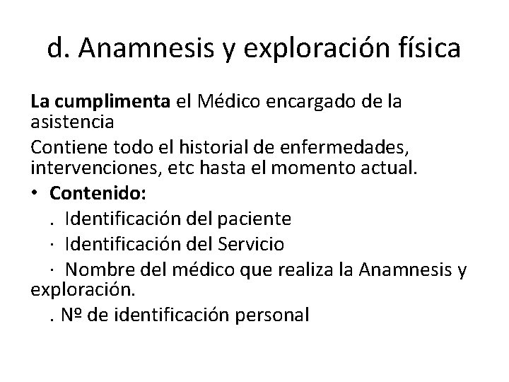 d. Anamnesis y exploración física La cumplimenta el Médico encargado de la asistencia Contiene