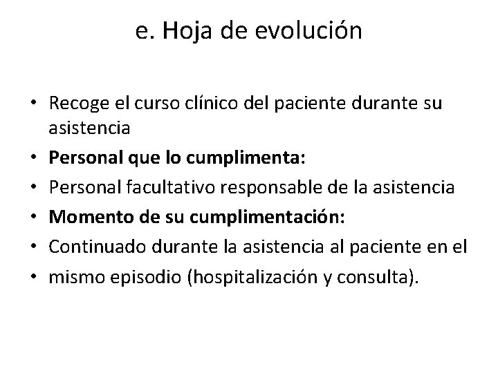 e. Hoja de evolución • Recoge el curso clínico del paciente durante su asistencia