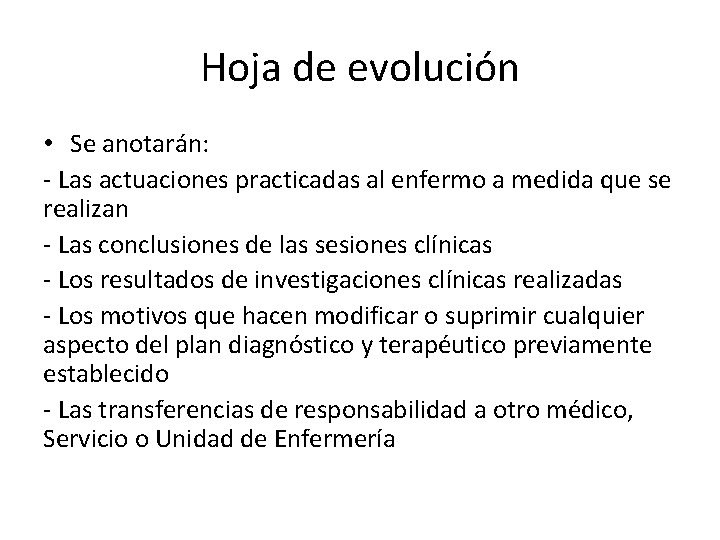 Hoja de evolución • Se anotarán: - Las actuaciones practicadas al enfermo a medida Hoja de evolución • Se anotarán: - Las actuaciones practicadas al enfermo a medida