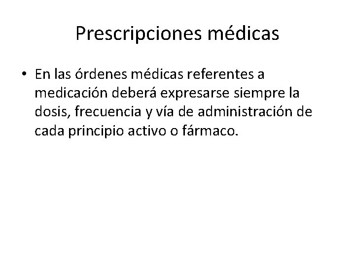 Prescripciones médicas • En las órdenes médicas referentes a medicación deberá expresarse siempre la