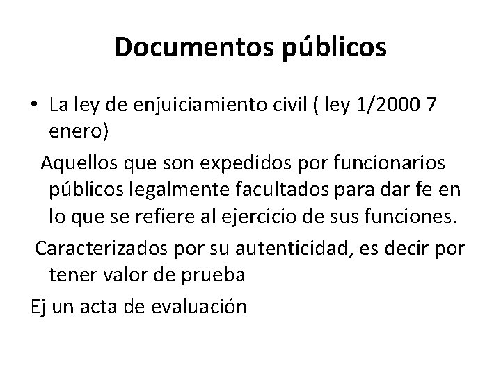 Documentos públicos • La ley de enjuiciamiento civil ( ley 1/2000 7 enero) Aquellos