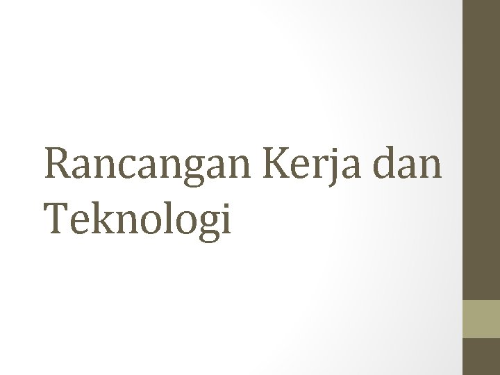 Rancangan Kerja dan Teknologi 