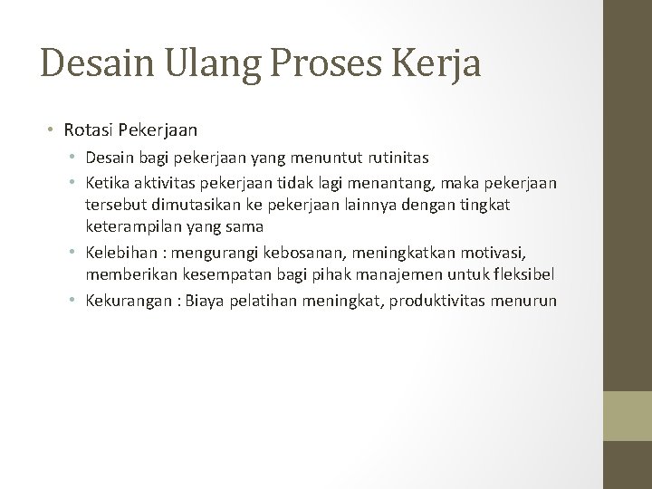 Desain Ulang Proses Kerja • Rotasi Pekerjaan • Desain bagi pekerjaan yang menuntut rutinitas