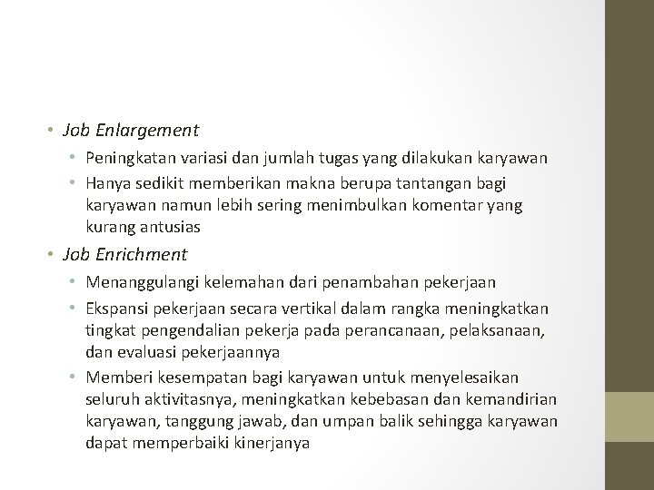  • Job Enlargement • Peningkatan variasi dan jumlah tugas yang dilakukan karyawan •