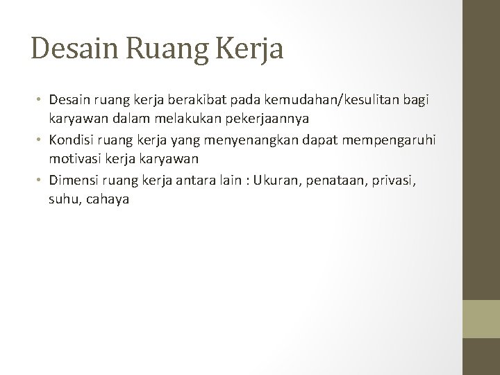 Desain Ruang Kerja • Desain ruang kerja berakibat pada kemudahan/kesulitan bagi karyawan dalam melakukan