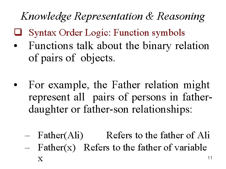 Knowledge Representation & Reasoning q Syntax Order Logic: Function symbols • Functions talk about