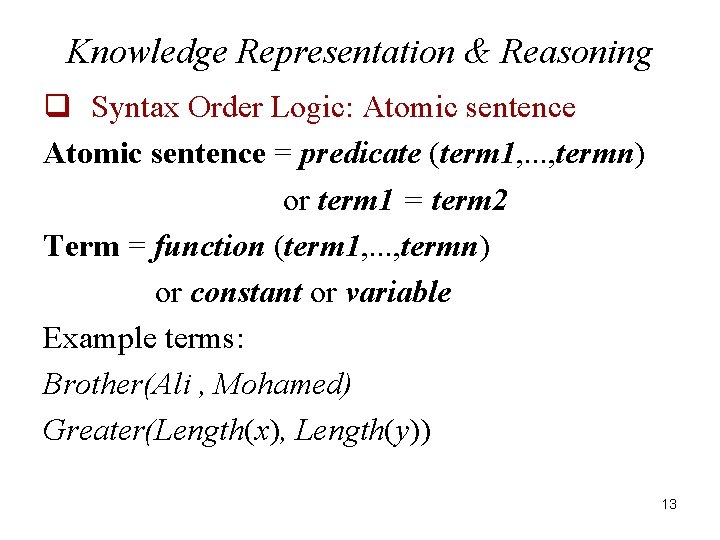 Knowledge Representation & Reasoning q Syntax Order Logic: Atomic sentence = predicate (term 1,