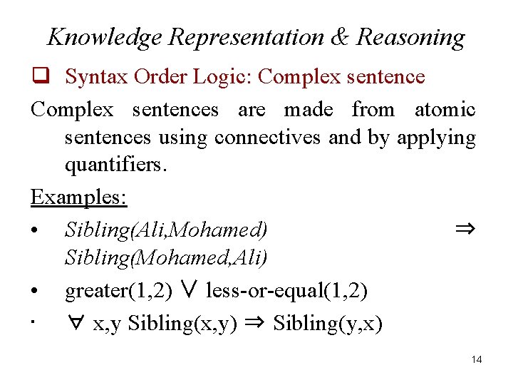Knowledge Representation & Reasoning q Syntax Order Logic: Complex sentences are made from atomic