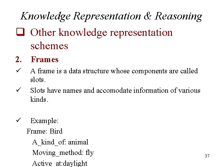Knowledge Representation & Reasoning q Other knowledge representation schemes 2. Frames ü A frame