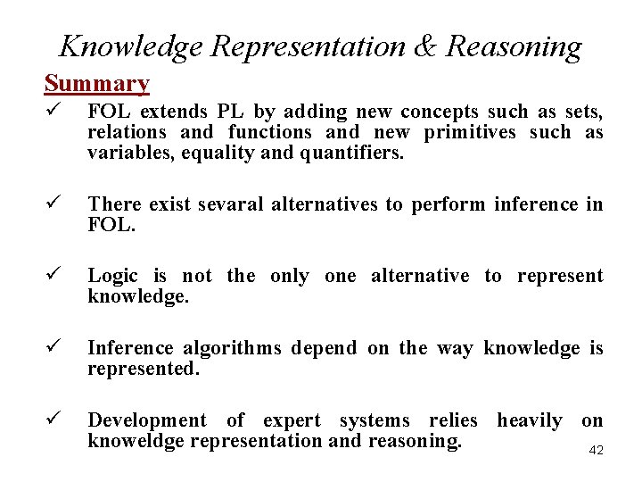 Knowledge Representation & Reasoning Summary ü FOL extends PL by adding new concepts such
