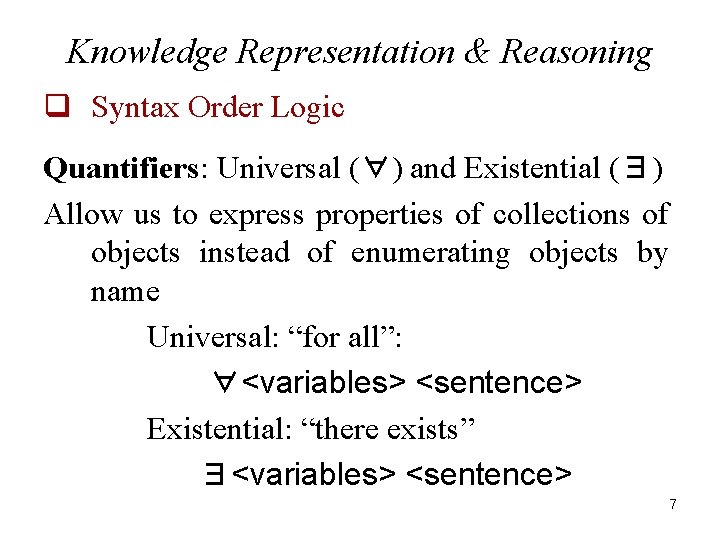 Knowledge Representation & Reasoning q Syntax Order Logic Quantifiers: Universal (∀) and Existential (∃)