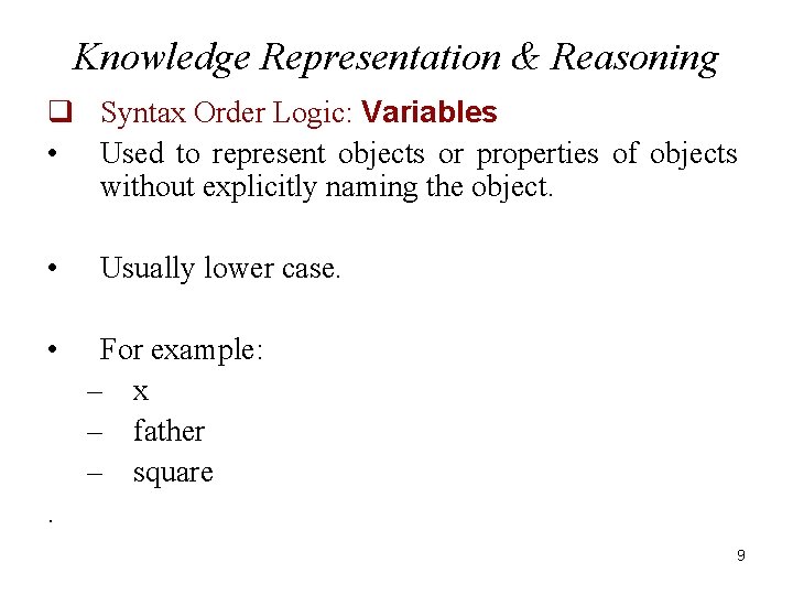 Knowledge Representation & Reasoning q Syntax Order Logic: Variables • Used to represent objects