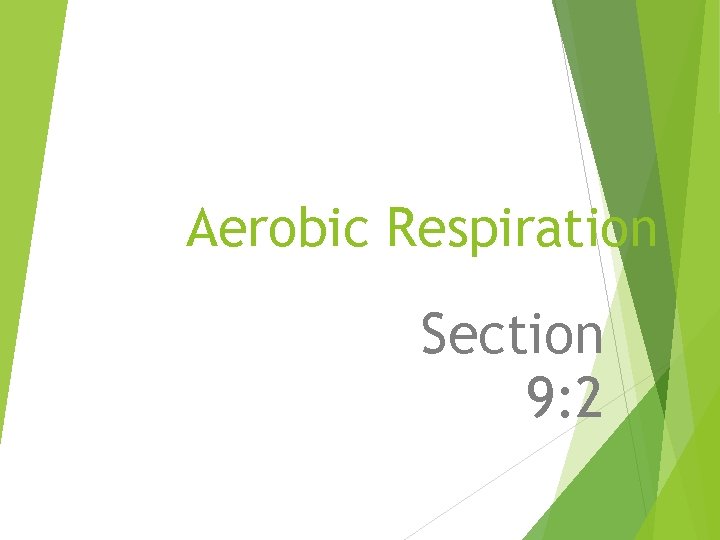 Aerobic Respiration Section 9: 2 