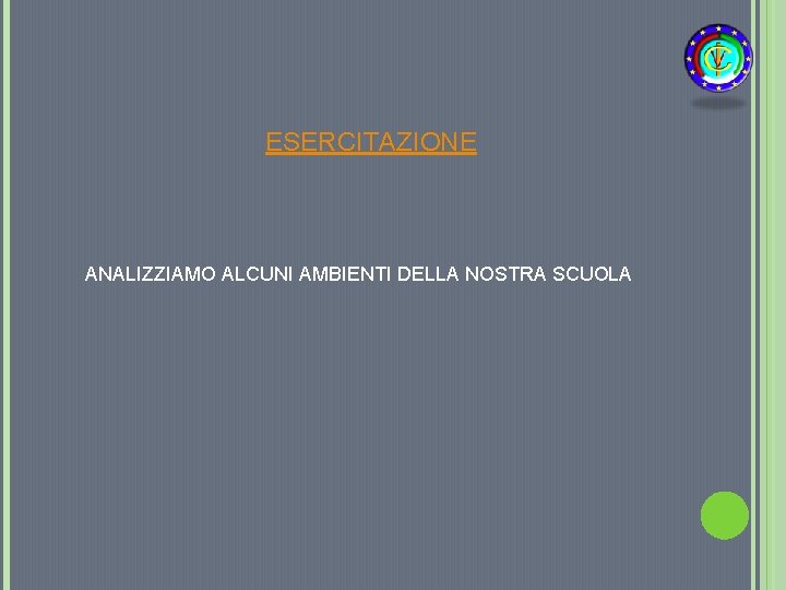 ESERCITAZIONE ANALIZZIAMO ALCUNI AMBIENTI DELLA NOSTRA SCUOLA 