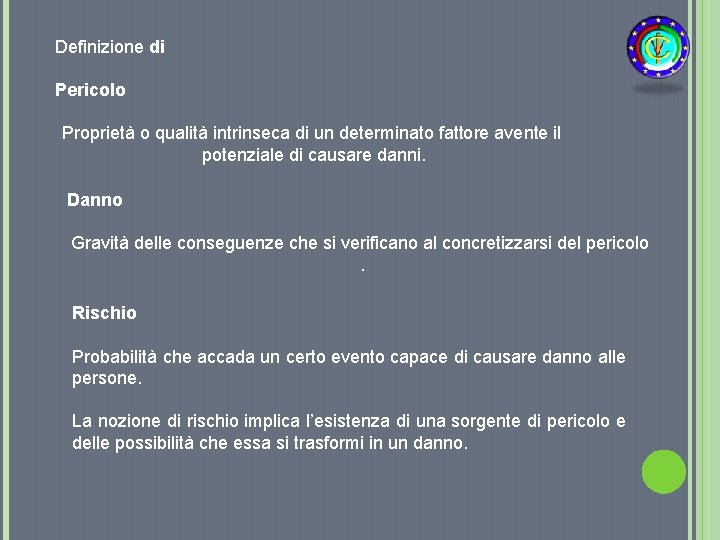 Definizione di Pericolo Proprietà o qualità intrinseca di un determinato fattore avente il potenziale