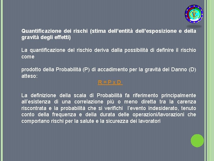 Quantificazione dei rischi (stima dell’entità dell’esposizione e della gravità degli effetti) La quantificazione del