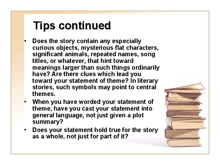 Tips continued • Does the story contain any especially curious objects, mysterious flat characters,