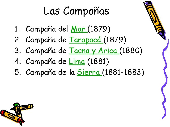 Las Campañas 1. 2. 3. 4. 5. Campaña del Mar (1879) Campaña de Tarapacá