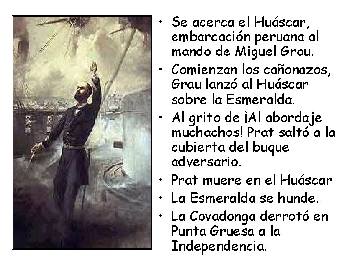  • Se acerca el Huáscar, embarcación peruana al mando de Miguel Grau. •