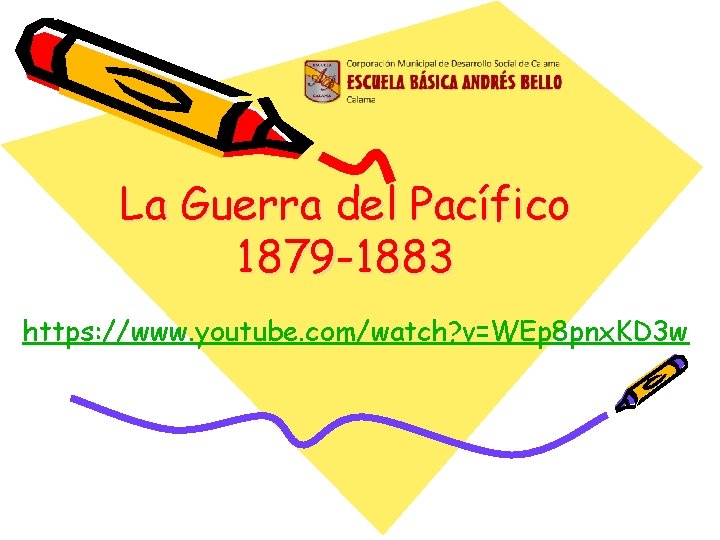 La Guerra del Pacífico 1879 -1883 https: //www. youtube. com/watch? v=WEp 8 pnx. KD