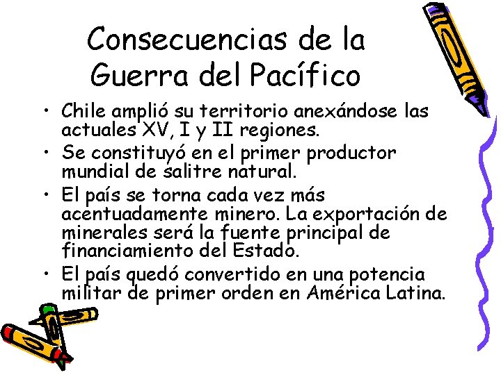 Consecuencias de la Guerra del Pacífico • Chile amplió su territorio anexándose las actuales