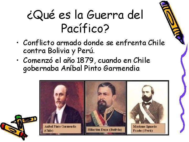 ¿Qué es la Guerra del Pacífico? • Conflicto armado donde se enfrenta Chile contra