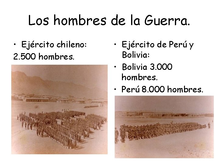 Los hombres de la Guerra. • Ejército chileno: 2. 500 hombres. • Ejército de