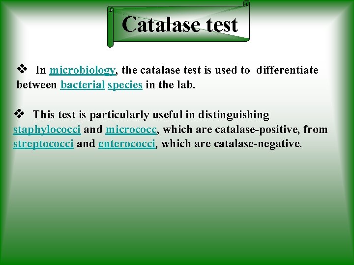 Catalase test v In microbiology, the catalase test is used to differentiate between bacterial