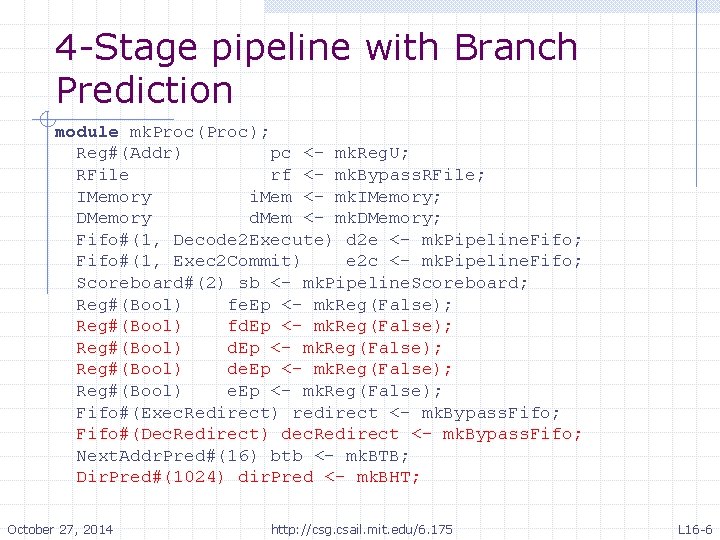 4 -Stage pipeline with Branch Prediction module mk. Proc(Proc); Reg#(Addr) pc <- mk. Reg.