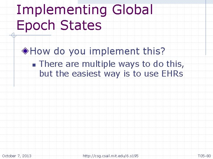 Implementing Global Epoch States How do you implement this? n October 7, 2013 There