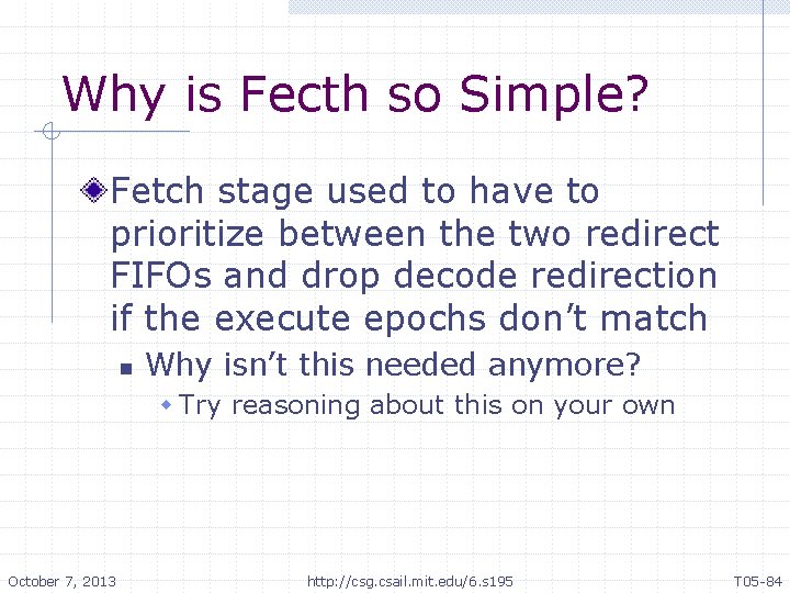 Why is Fecth so Simple? Fetch stage used to have to prioritize between the